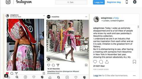 I et Instagram-innlegg fredag i forrige uke viste Edda Gimnes frem fem bilder av sin egen design ved siden av den italienske motegiganten Moschinos nye SS19-kolleksjon, som ble vist torsdag.